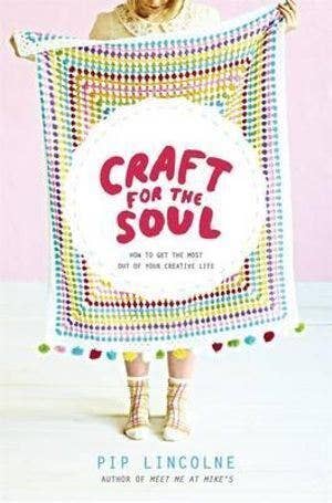 Craft for the Soul: How to Get the Most Out of Your Creative